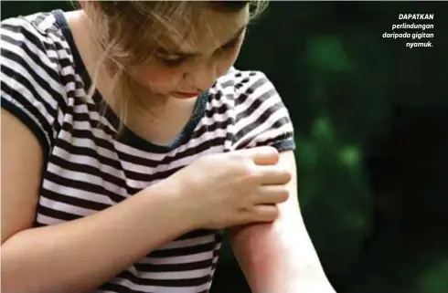  ?? FOTO ?? DAPATKAN perlindung­an daripada gigitan
nyamuk.