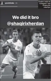  ??  ?? Postimi i bërë në “Instagram” nga Xhaka pas
ndeshjes