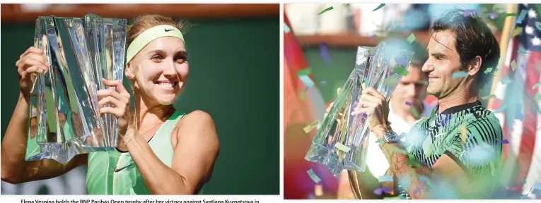  ??  ?? Elena Vesnina holds the BNP Paribas Open trophy after her victory against Svetlana Kuznetsova in Indian Wells, California, on Sunday night. (AFP) Roger Federer after his victory over Stanislas Wawrinka in Indian Wells, California, on Sunday night. (AFP)