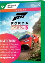  ?? ?? VI GLAEDER OS!
Vi nåede ikke at få fingrene i det nye Forza Horizon 5 inden deadline. Du kan finde en anmeldelse af spillet så hurtigt som muligt på bilmagasin­et.dk