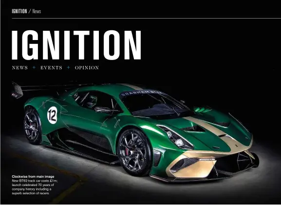  ??  ?? Clockwise from main image New BT62 track car costs £1m; launch celebrated 70 years of company history including a superb selection of racers.