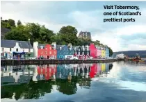  ??  ?? Visit Tobermory, one of Scotland’s prettiest ports