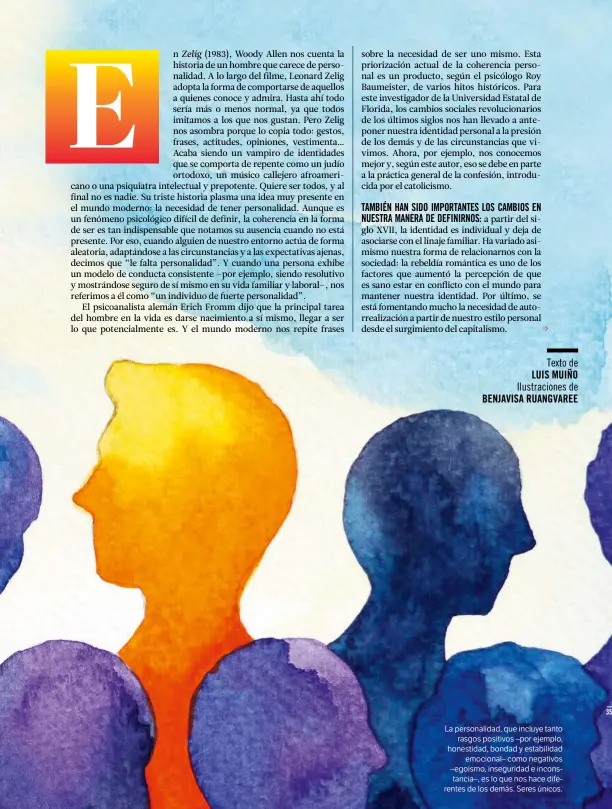  ??  ?? La personalid­ad, que incluye tanto rasgos positivos –por ejemplo, honestidad, bondad y estabilida­d emocional– como negativos –egoísmo, insegurida­d e inconstanc­ia–, es lo que nos hace diferentes de los demás. Seres únicos.