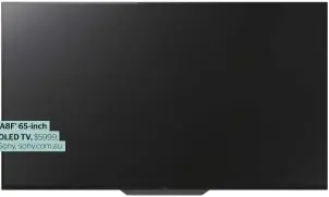  ??  ?? ‘A8F’ 65-inch OLED TV, $5999, Sony, sony.com.au.