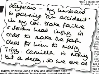  ??  ?? Explosive claims: Princess Diana in 1997 and (inset) her note to Paul Burrell alleging Prince Charles (top) wanted her dead