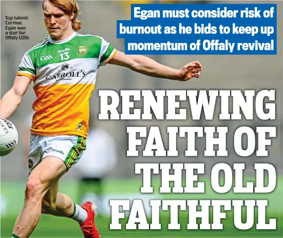  ?? ?? Top talent: Cormac Egan was a star for Offaly U20s