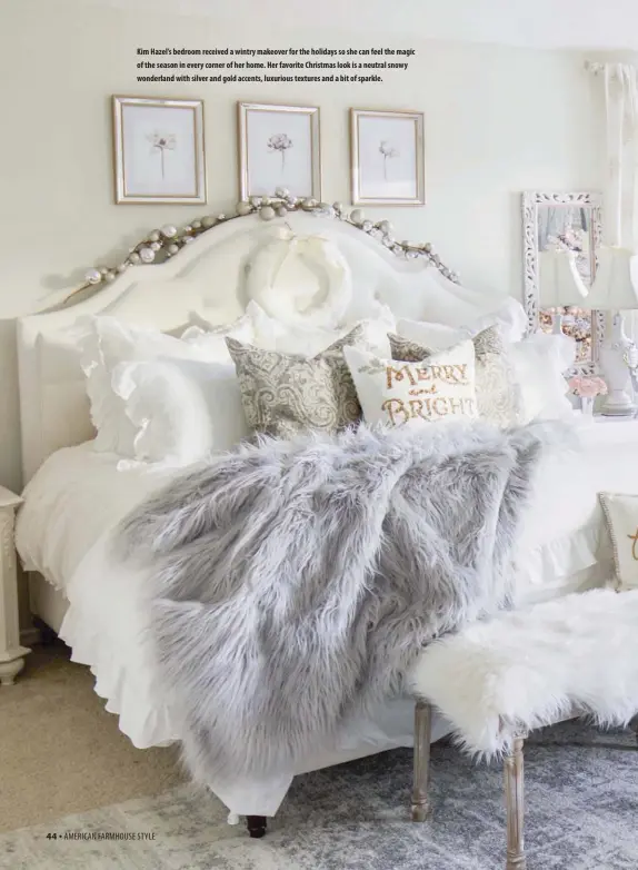  ??  ?? Kim Hazel’s bedroom received a wintry makeover for the holidays so she can feel the magic of the season in every corner of her home. Her favorite Christmas look is a neutral snowy wonderland with silver and gold accents, luxurious textures and a bit of sparkle.