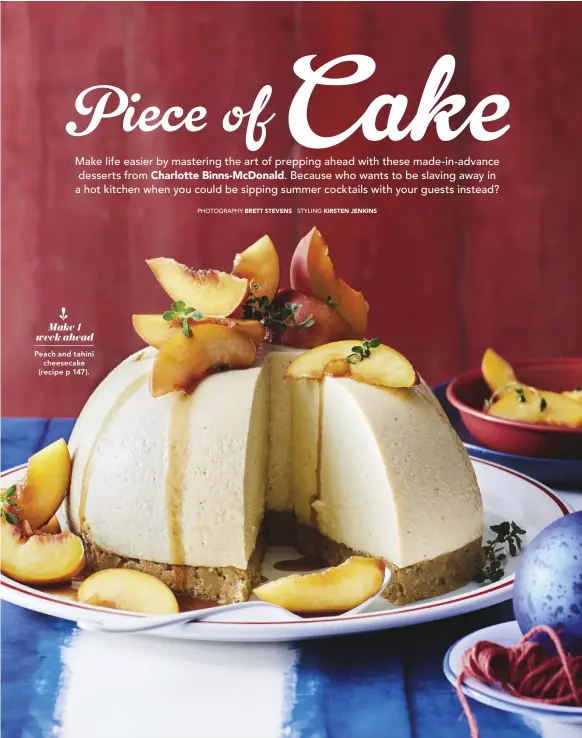  ??  ?? Peach and tahini cheesecake (recipe p 147). Make 1 week ahead