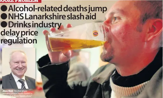 ??  ?? Alex Neil “Alcohol abuse remains a major health hazard in Scotland, as these figures show.”