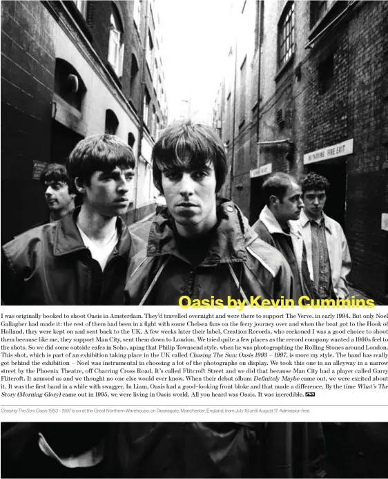  ??  ?? Chasing The Sun: Oasis 1993 – 1997 is on at the Great Northern Warehouse, on Deansgate, Manchester, England, from July 18 until August 17. Admission free.