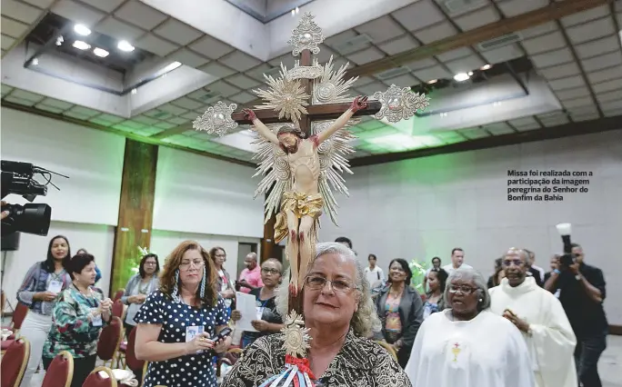  ??  ?? Missa foi realizada com a participaç­ão da imagem peregrina do Senhor do Bonfim da Bahia