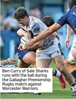  ?? ?? Ben Curry of Sale Sharks runs with the ball during the Gallagher Premiershi­p Rugby match against Worcester Warriors