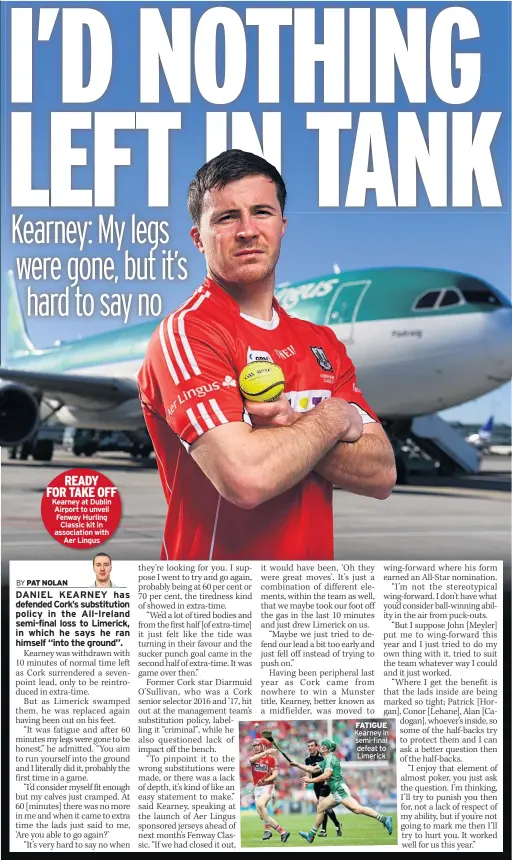  ??  ?? READY FOR TAKE OFF Kearney at Dublin Airport to unveil Fenway Hurling Classic kit in associatio­n with Aer Lingus FATIGUE Kearney in semi-final defeat to Limerick