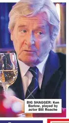  ??  ?? BIG SHAGGER: Ken Barlow, played by actor Bill Roache