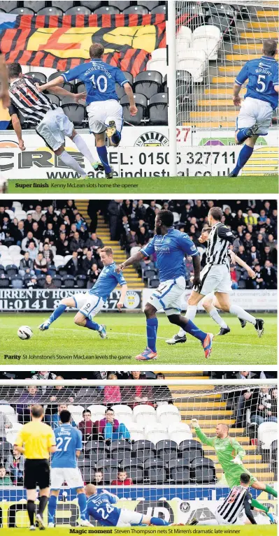  ?? ?? Super finish
Parity
Kenny McLean slots home the opener
St Johnstone’s Steven MacLean levels the game
Magic moment Steven Thompson nets St Mirren’s dramatic late winner