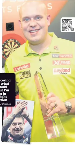  ??  ?? DUTCH OF CLASS Van Gerwen lifts trophy after beating Ando, below, in Final