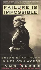  ?? Amazon ?? ‘Failure Is Impossible: Susan B. Anthony in Her Own Words’ by Lynn Sherr.