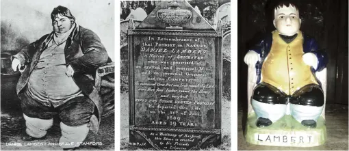  ??  ?? ABOVE LEFT AND CENTRE: A portrait of the celebrated Daniel Lambert, and his gravestone, from an old postcard.ABOVE RIGHT: A Staffordsh­ire pottery figure of Lambert.