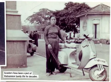  ??  ?? Scooters have been a part of Vietnamese family life for decades.