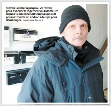  ?? PHOTO BENOÎT PHILIE ?? Steven Latimer a jusqu’au 22 février pour évacuer le logement où il demeure depuis 15 ans. Il ne sait toujours pas s’il pourra trouver un endroit à temps pour déménager.