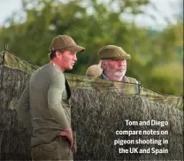  ?? ?? Tom and Diego compare notes on pigeon shooting in
the UK and Spain