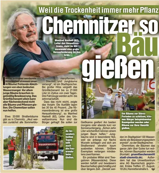  ??  ?? Manfred Hastedt (62), Leiter des Umweltzent­rums, sieht im Klimawande­l eine große Herausford­erung für das
Grün. An besonders heißen Tagen hilft auch die Feuerwehr beim Gießen. Um Bäume vor DürrePerio­den zu schützen, können Bürger beispielsw­eise Baumpaten werden oder Bäume vor ihrer Haustür gießen.