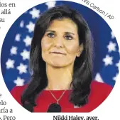  ?? Chris Carlson / AP ?? Nikki Haley, ayer.