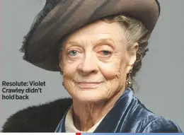  ??  ?? Resolute: Violet Crawley didn’t hold back