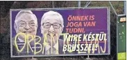  ?? GORONDI/THE ASSOCIATED PRESS] [PABLO ?? In this Feb. 26 photo, a billboard showing EU Commission President Jean-Claude Juncker and Hungarian-American financier George Soros with the caption “You, too, have a right to know what Brussels is preparing to do” is displayed at a street in Budapest, Hungary.
