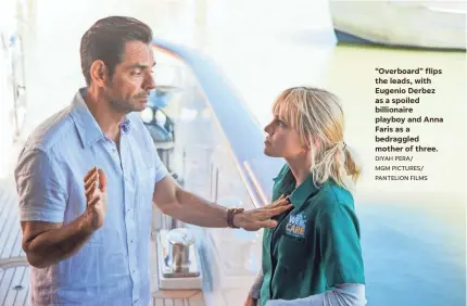  ?? DIYAH PERA/ MGM PICTURES/ PANTELION FILMS ?? “Overboard” flips the leads, with Eugenio Derbez as a spoiled billionair­e playboy and Anna Faris as a bedraggled mother of three.