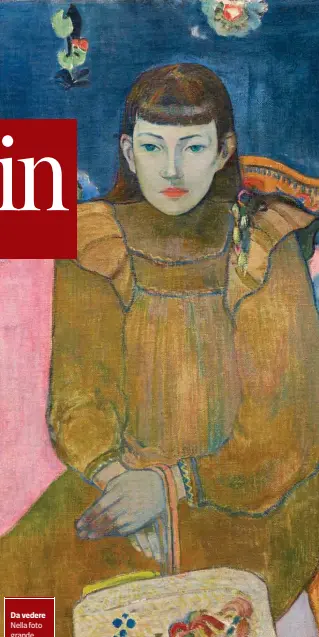  ??  ?? Da Nella grande Ritratto vedere foto di giovane donna, Vaïte di Paul Gauguin in mostra a Padova. Da oggi al 27 gennaio. Martedìdom­enica 10-19 Palazzo Zabarella