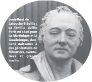  ??  ?? Louis-René de Latouche-Tréville : sa famille quitte Paris en  pour La Martinique et la Guadeloupe, donnant naissance à des génération­s de flibustier­s, aventurier­s et grands marins.