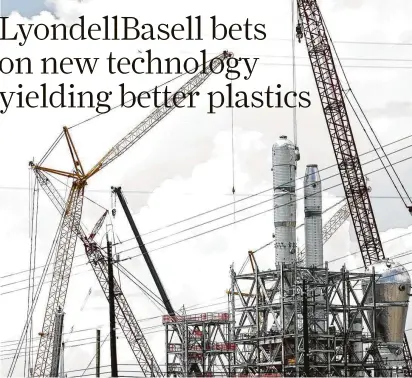  ?? Elizabeth Conley / Houston Chronicle ?? LyondellBa­sell's $725 million polyethyle­ne plant goes up in La Porte. The plant’s technology is designed to make a higher quality of polyethyle­ne that has extra durability.