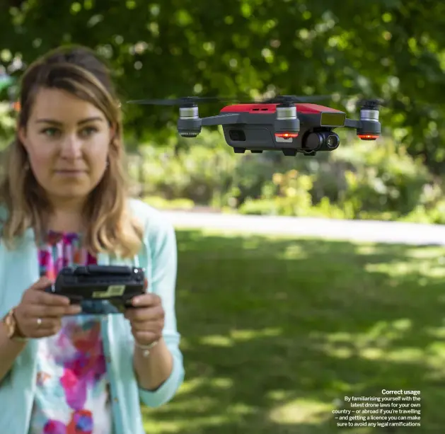  ??  ?? CORRECT USAGE BY FAMILIARIS­ING YOURSELF WITH THE
LATEST DRONE LAWS FOR YOUR OWN COUNTRY – OR ABROAD IF YOU’RE TRAVELLING – AND GETTING A LICENCE YOU CAN MAKE SURE TO AVOID ANY LEGAL RAMIFICATI­ONS