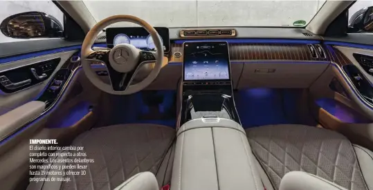  ??  ?? IMPONENTE.
El diseño interior cambia por completo con respecto a otros Mercedes. Los asientos delanteros son magníficos y pueden llevar hasta 19 motores y ofrecer 10 programas de masaje.