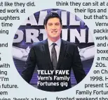  ??  ?? TELLY FAVE Vern’s Family Fortunes gig