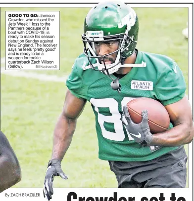  ?? Bill Kostroun (2) ?? GOOD TO GO: Jamison Crowder, who missed the Jets’ Week 1 loss to the Panthers because of a bout with COVID-19, is ready to make his season debut on Sunday against New England. The receiver says he feels “pretty good” and is ready to be a weapon for rookie quarterbac­k Zach Wilson (below).