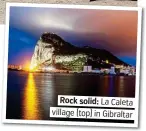  ??  ?? . Rock solid: La Caleta. . village (top) in Gibraltar.