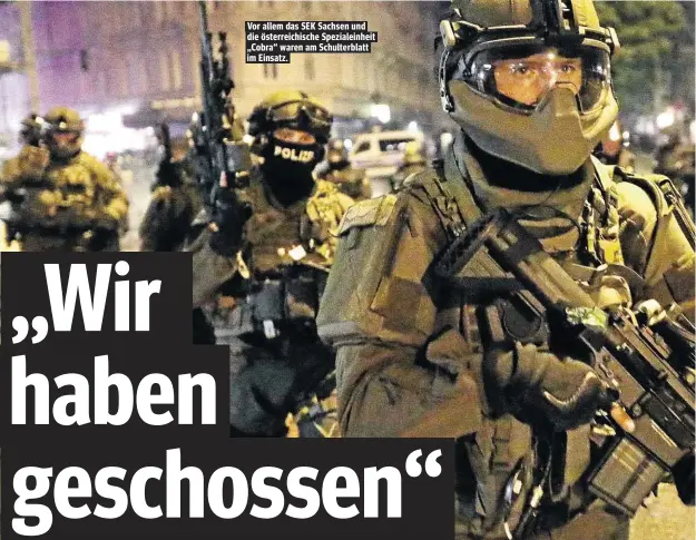  ??  ?? Vor allem das SEK Sachsen und die österreich­ische Spezialein­heit „Cobra“waren am Schulterbl­att im Einsatz.