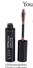  ??  ?? LOV Browtitude Brow Gel Serum in Brunette Temptation R149