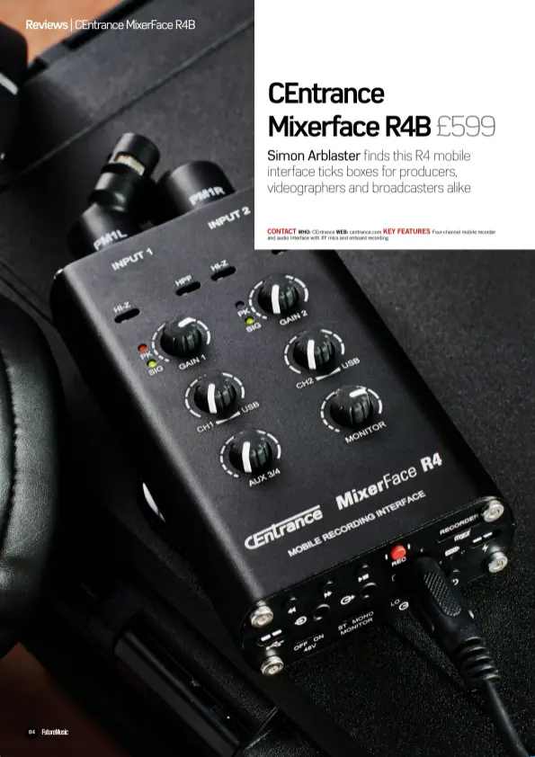  ??  ?? CONTACT KEY FEATURES
WHO: CEntrance WEB: centrance.com Four-channel mobile recorder and audio interface with XY mics and onboard recording