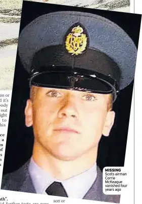  ??  ?? MISSING Scots airman Corrie McKeague vanished four years ago