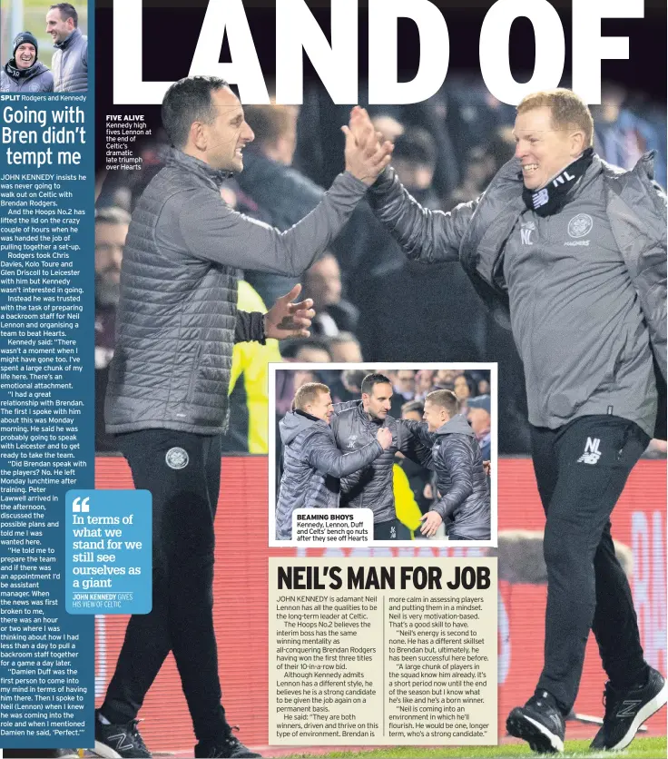  ??  ?? SPLIT Rodgers and Kennedy FIVE ALIVE Kennedy high fives Lennon at the end of Celtic’s dramatic late triumph over Hearts BEAMING BHOYS Kennedy, Lennon, Duff and Celts’ bench go nuts after they see off Hearts