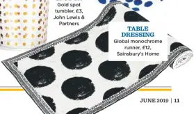  ??  ?? Gold spot tumbler, £3, John Lewis & Partners Table dressing Global monochrome runner, £12, Sainsbury’s Home