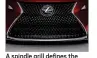  ??  ?? A spindle grill defines the new Lexus.