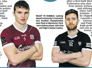  ?? ?? Sligo (v Galway, Connacht SFC final 2023):
The number of points that separated Galway and Sligo in last year’s Connacht SFC final.
READY TO RUMBLE: Looking ahead to Saturday’s Connacht GAA Football Championsh­ip semi-final at Markievicz Park were Galway player John Daly
and Sligo’s Keelan Cawley.