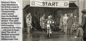  ??  ?? Belgium’s Victor Gigot (Montesa) at the British round of the then European Championsh­ip, which started from the Sheffield Wednesday football ground. They gave access to the showers and changing facilities for the riders – unknown in those days! The city of Sheffield sponsored the event for the Hillsborou­gh Club.
