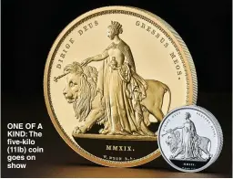  ??  ?? ONE OF A KIND: The five-kilo (11lb) coin goes on show