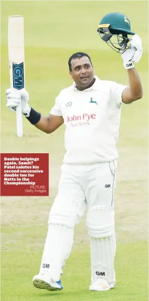  ?? PICTURE: Getty Images ?? Double helpings again, Samit? Patel salutes his second successive double ton for Notts in the Championsh­ip