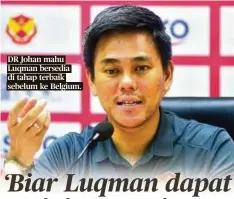  ??  ?? DR Johan mahu Luqman bersedia di tahap terbaik sebelum ke Belgium.